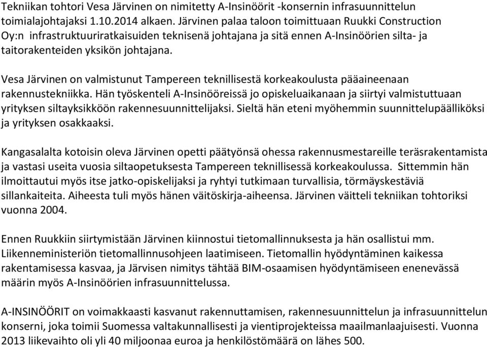 Vesa Järvinen on valmistunut Tampereen teknillisestä korkeakoulusta pääaineenaan rakennustekniikka.