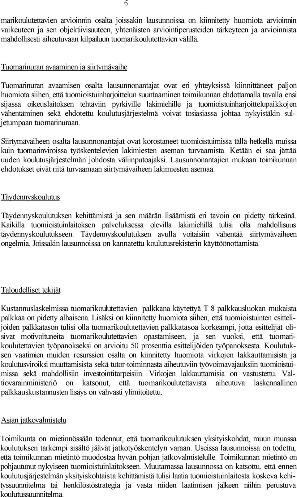 Tuomarinuran avaaminen ja siirtymävaihe Tuomarinuran avaamisen osalta lausunnonantajat ovat eri yhteyksissä kiinnittäneet paljon huomiota siihen, että tuomioistuinharjoittelun suuntaaminen