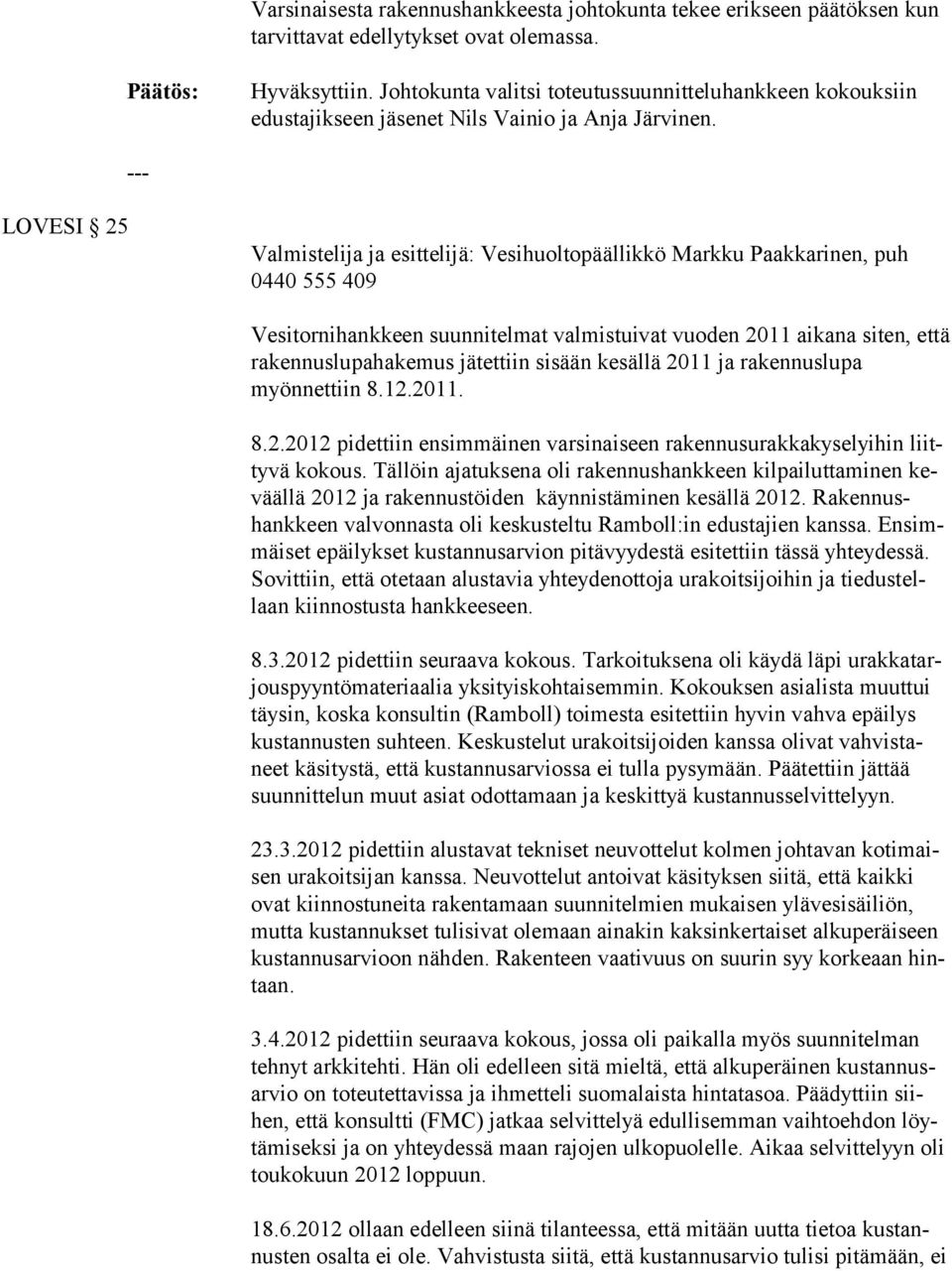 LOVESI 25 Valmistelija ja esittelijä: Vesihuoltopäällikkö Markku Paakkarinen, puh 0440 555 409 Vesitornihankkeen suunnitelmat valmistuivat vuoden 2011 aikana siten, et tä rakennuslupahakemus