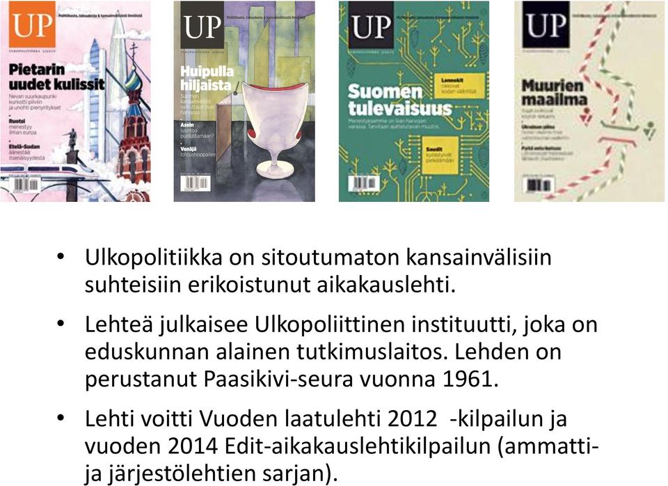 Lehden on perustanut Paasikivi-seura vuonna 1961.