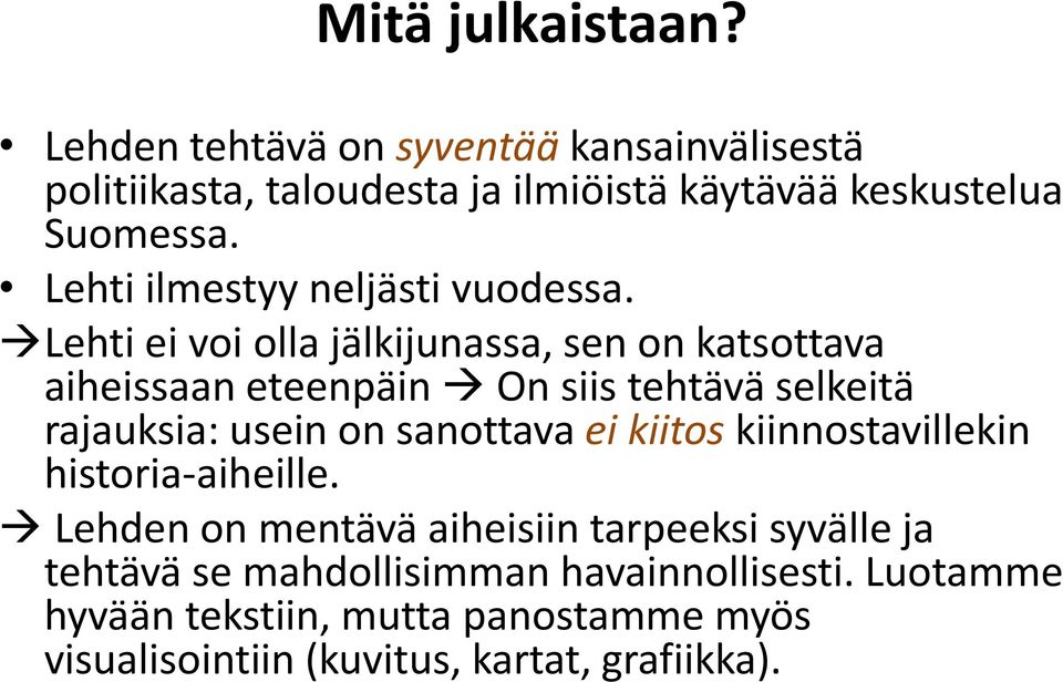 Lehti ei voi olla jälkijunassa, sen on katsottava aiheissaan eteenpäin On siis tehtävä selkeitä rajauksia: usein on sanottava ei