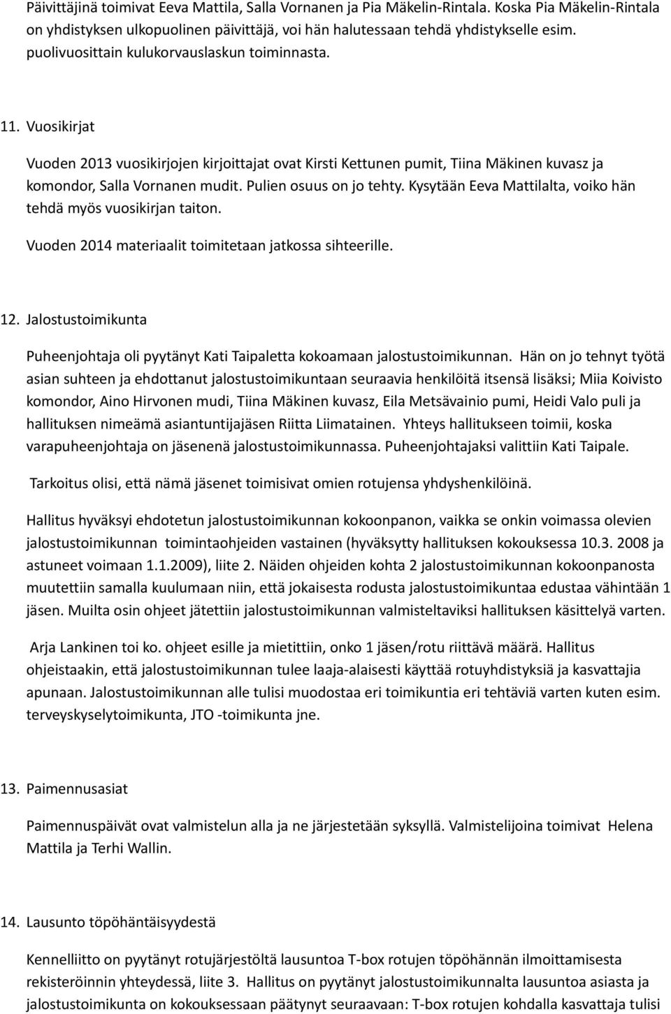 Pulien osuus on jo tehty. Kysytään Eeva Mattilalta, voiko hän tehdä myös vuosikirjan taiton. Vuoden 2014 materiaalit toimitetaan jatkossa sihteerille. 12.