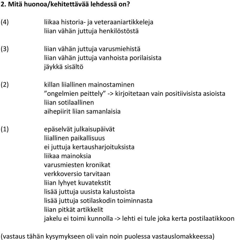 mainostaminen ongelmien peittely -> kirjoitetaan vain positiivisista asioista liian sotilaallinen aihepiirit liian samanlaisia (1) epäselvät julkaisupäivät liiallinen paikallisuus ei