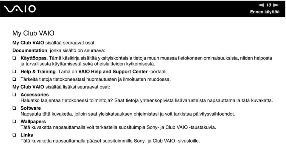 Tämä on VAIO Help and Support Center -portaali. Tärkeitä tietoja tietokoneestasi huomautusten ja ilmoitusten muodossa.