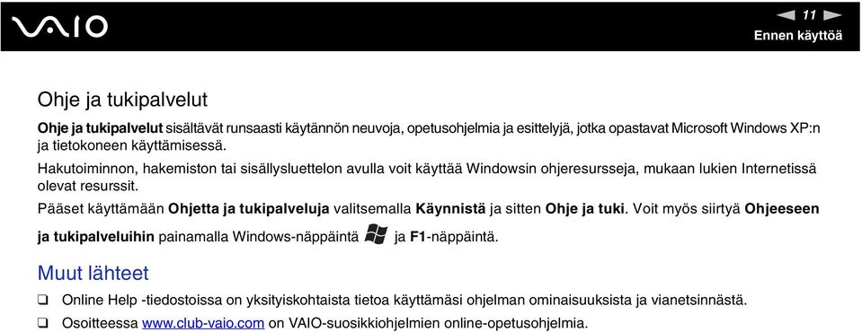 Pääset käyttämään Ohjetta ja tukipalveluja valitsemalla Käynnistä ja sitten Ohje ja tuki.