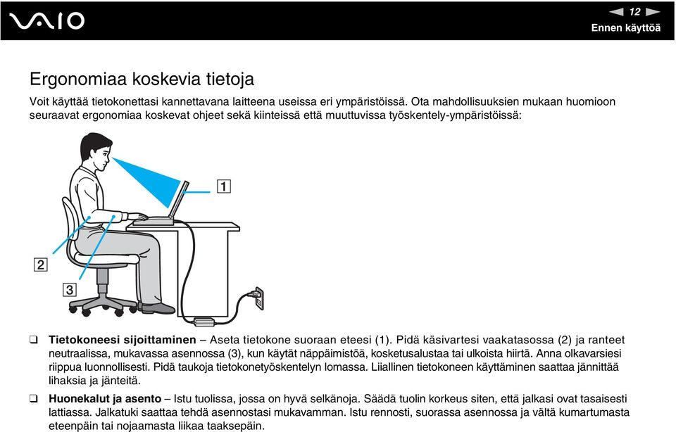 Pidä käsivartesi vaakatasossa (2) ja ranteet neutraalissa, mukavassa asennossa (3), kun käytät näppäimistöä, kosketusalustaa tai ulkoista hiirtä. Anna olkavarsiesi riippua luonnollisesti.