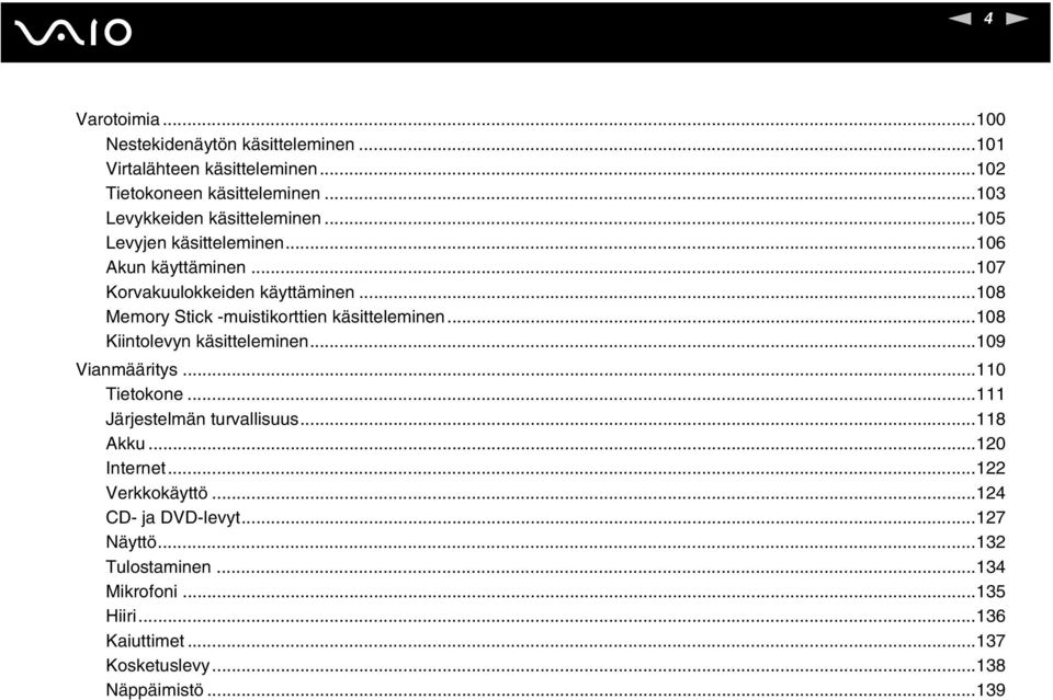 ..108 Memory Stick -muistikorttien käsitteleminen...108 Kiintolevyn käsitteleminen...109 Vianmääritys...110 Tietokone.