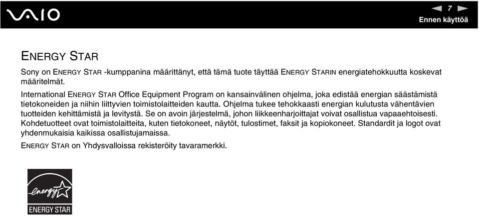 Ohjelma tukee tehokkaasti energian kulutusta vähentävien tuotteiden kehittämistä ja levitystä. Se on avoin järjestelmä, johon liikkeenharjoittajat voivat osallistua vapaaehtoisesti.