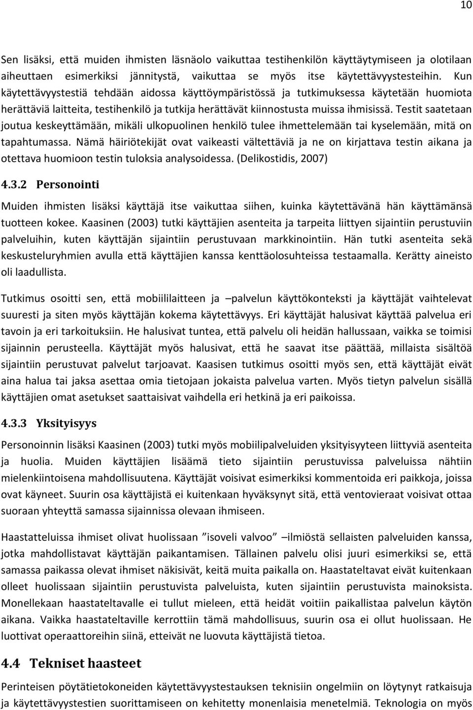 Testit saatetaan joutua keskeyttämään, mikäli ulkopuolinen henkilö tulee ihmettelemään tai kyselemään, mitä on tapahtumassa.