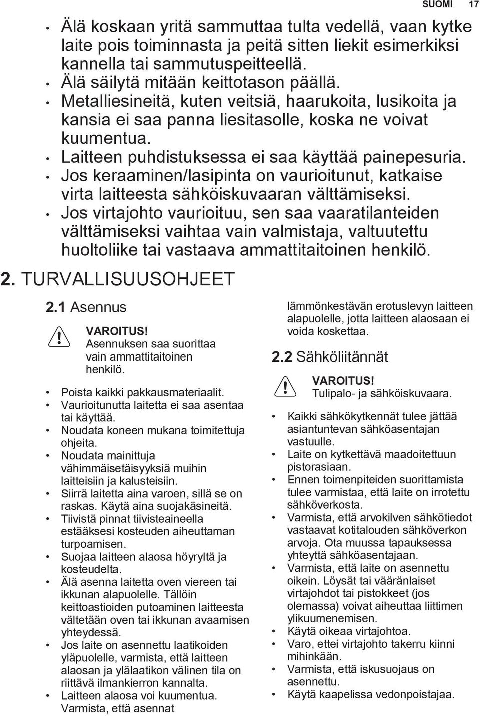 Jos keraaminen/lasipinta on vaurioitunut, katkaise virta laitteesta sähköiskuvaaran välttämiseksi.