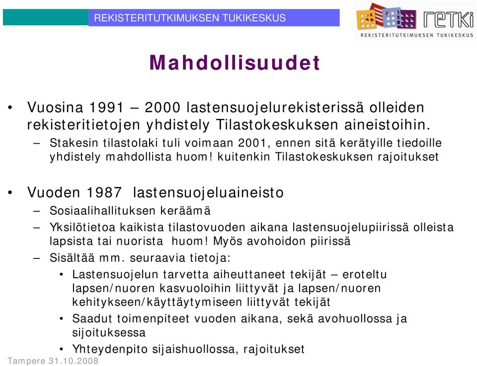 kuitenkin Tilastokeskuksen rajoitukset Vuoden 1987 lastensuojeluaineisto Sosiaalihallituksen keräämä Yksilötietoa kaikista tilastovuoden aikana lastensuojelupiirissä olleista lapsista tai