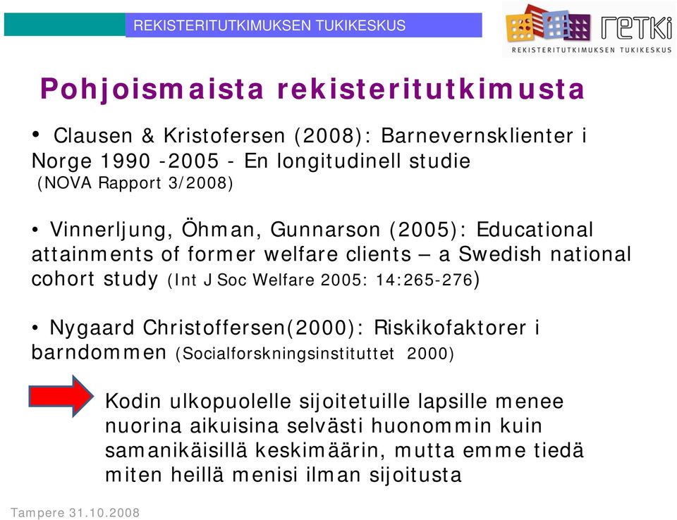 Welfare 2005: 14:265-276) Nygaard Christoffersen(2000): Riskikofaktorer i barndommen (Socialforskningsinstituttet 2000) Kodin ulkopuolelle