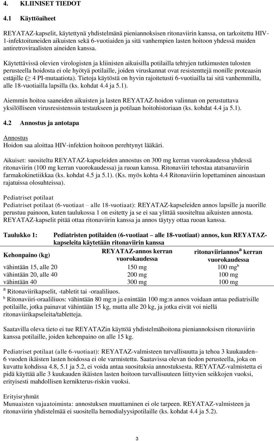 yhdessä muiden antiretroviraalisten aineiden kanssa.