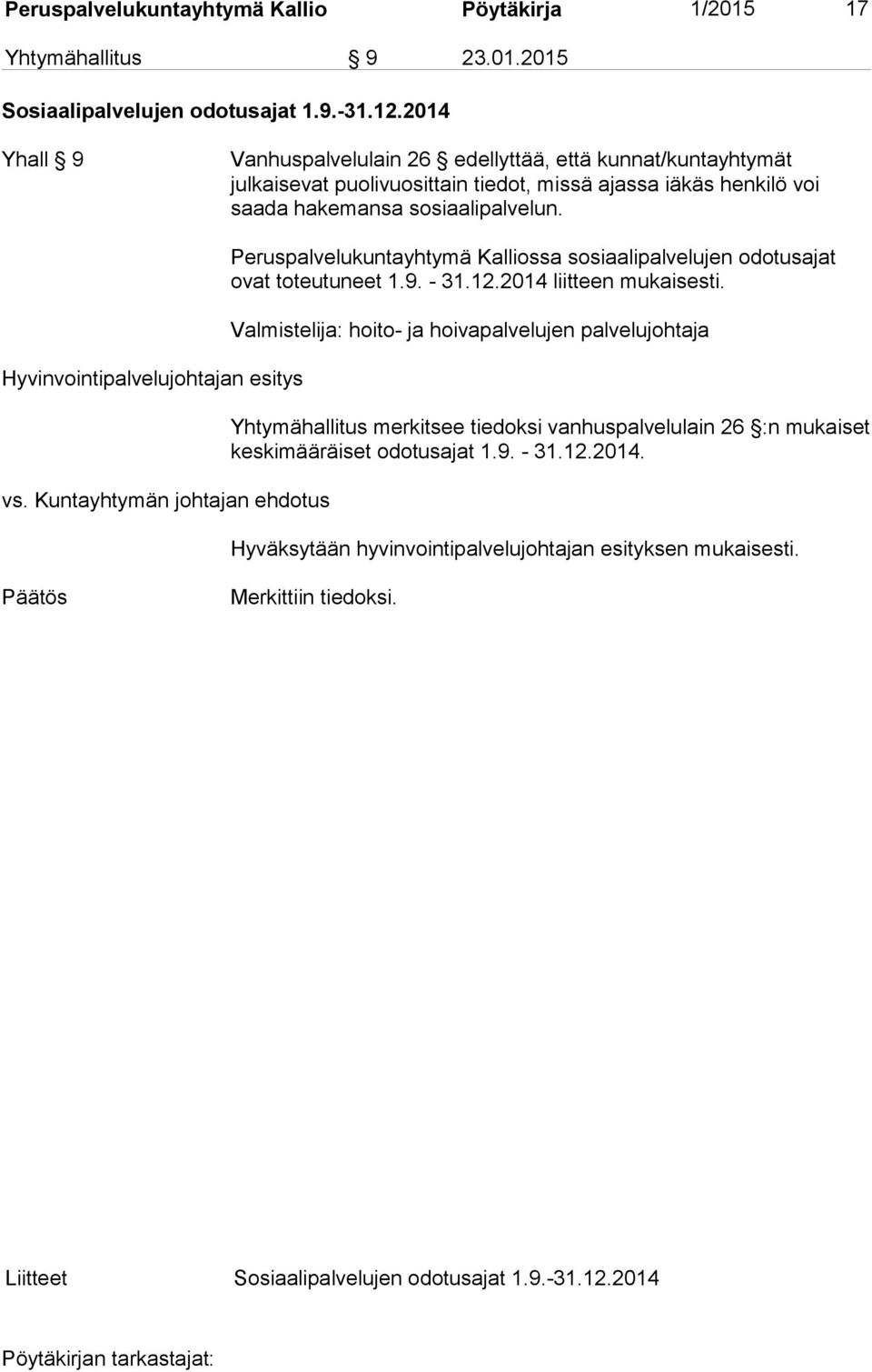 Hyvinvointipalvelujohtajan esitys Peruspalvelukuntayhtymä Kalliossa sosiaalipalvelujen odotusajat ovat toteutuneet 1.9. - 31.12.2014 liitteen mukaisesti.
