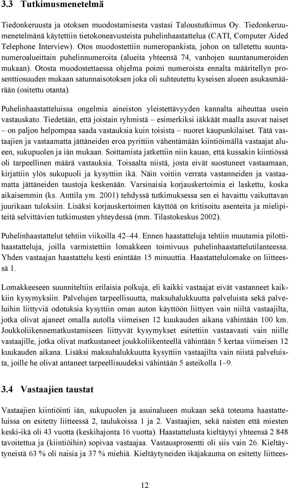 Otos muodostettiin numeropankista, johon on talletettu suuntanumeroalueittain puhelinnumeroita (alueita yhteensä 74, vanhojen suuntanumeroiden mukaan).