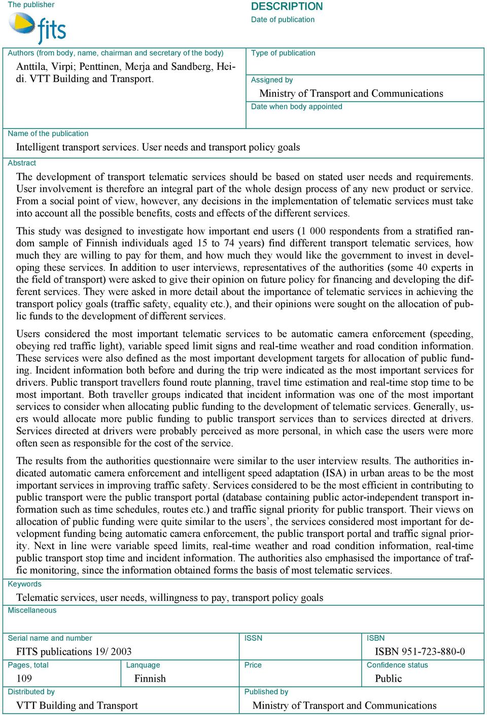 User needs and transport policy goals Abstract The development of transport telematic services should be based on stated user needs and requirements.