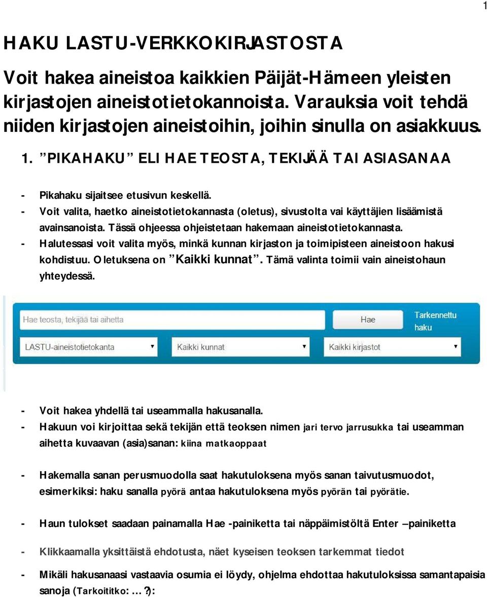 - Voit valita, haetko aineistotietokannasta (oletus), sivustolta vai käyttäjien lisäämistä avainsanoista. Tässä ohjeessa ohjeistetaan hakemaan aineistotietokannasta.