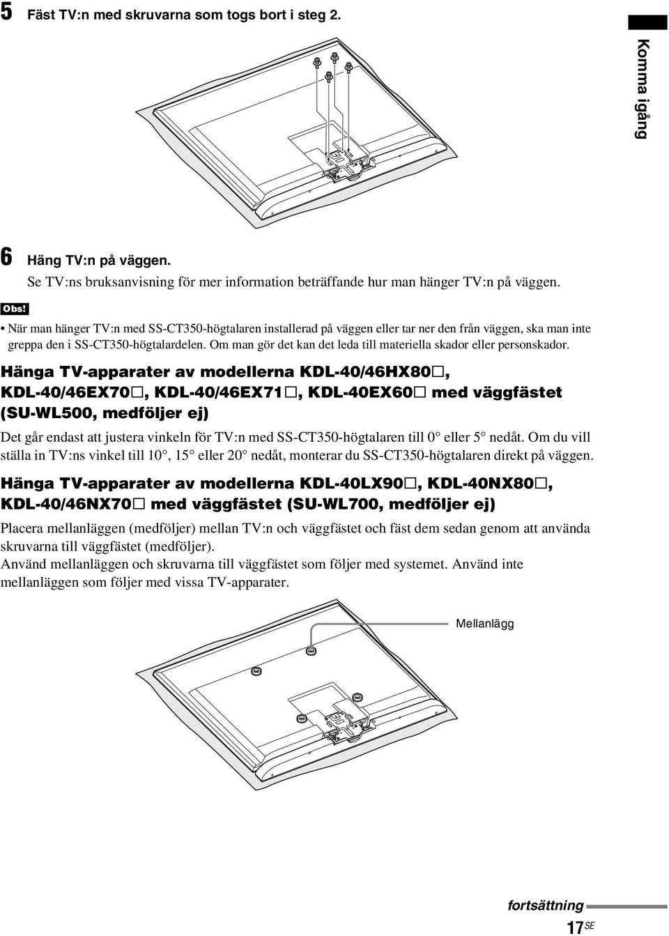 Om man gör det kan det leda till materiella skador eller personskador.