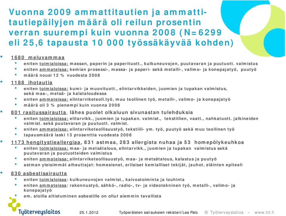 valmistus eniten ammateissa: kemian prosessi-, massa- ja paperi- sekä metalli-, valimo- ja konepajatyö, puutyö määrä nousi 12 % vuodesta 28 1188 ihotautia eniten toimialoissa: kumi- ja muovituott.