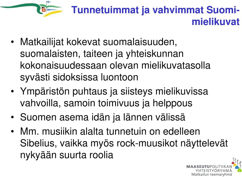 siisteys mielikuvissa vahvoilla, samoin toimivuus ja helppous Suomen asema idän ja lännen välissä Mm.