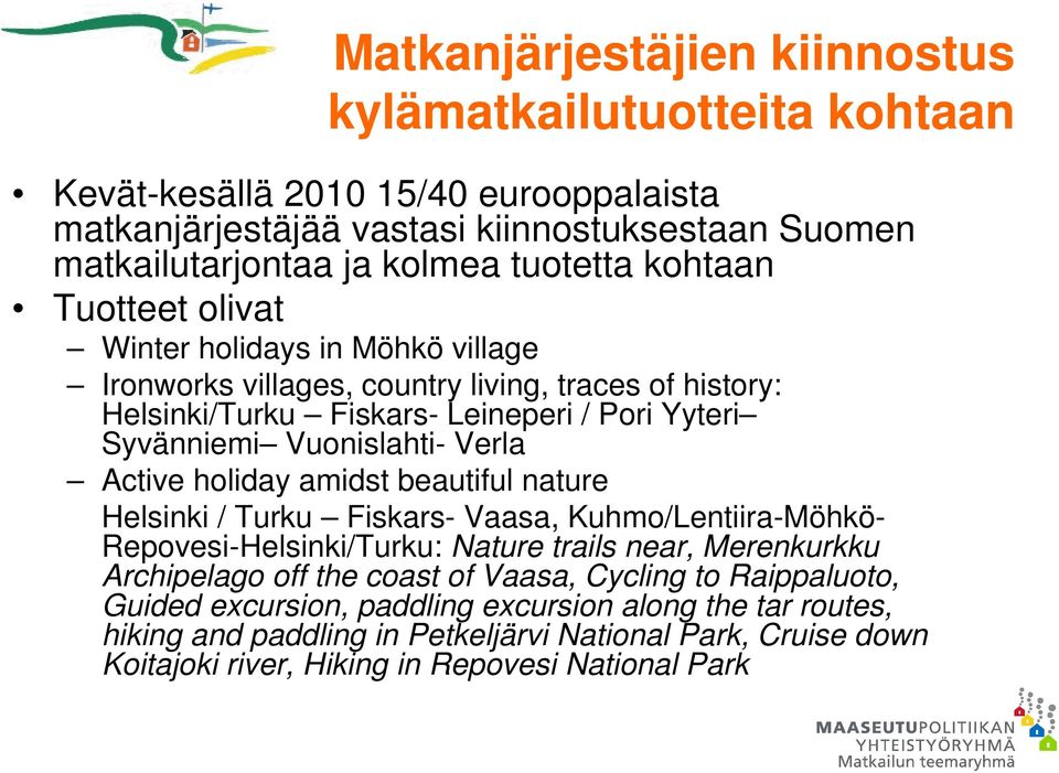 Active holiday amidst beautiful nature Helsinki / Turku Fiskars- Vaasa, Kuhmo/Lentiira-Möhkö- Repovesi-Helsinki/Turku: Nature trails near, Merenkurkku Archipelago off the coast of Vaasa,