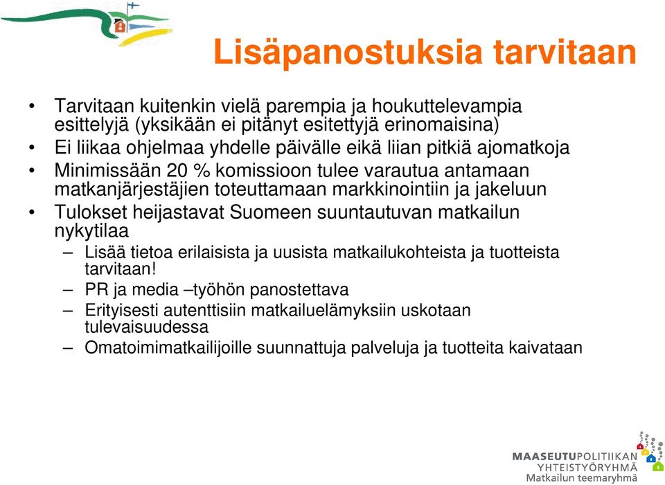 ja jakeluun Tulokset heijastavat Suomeen suuntautuvan matkailun nykytilaa Lisää tietoa erilaisista ja uusista matkailukohteista ja tuotteista tarvitaan!