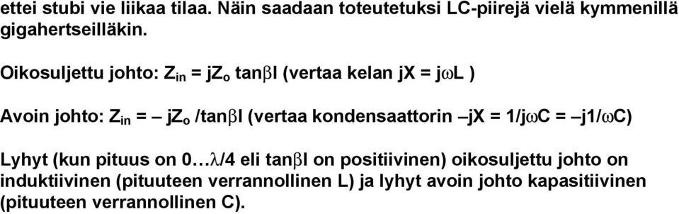 kondensaattorin jx = 1/jwC = j1/wc) Lyhyt (kun pituus on 0 l/4 eli tanbl on positiivinen) oikosuljettu