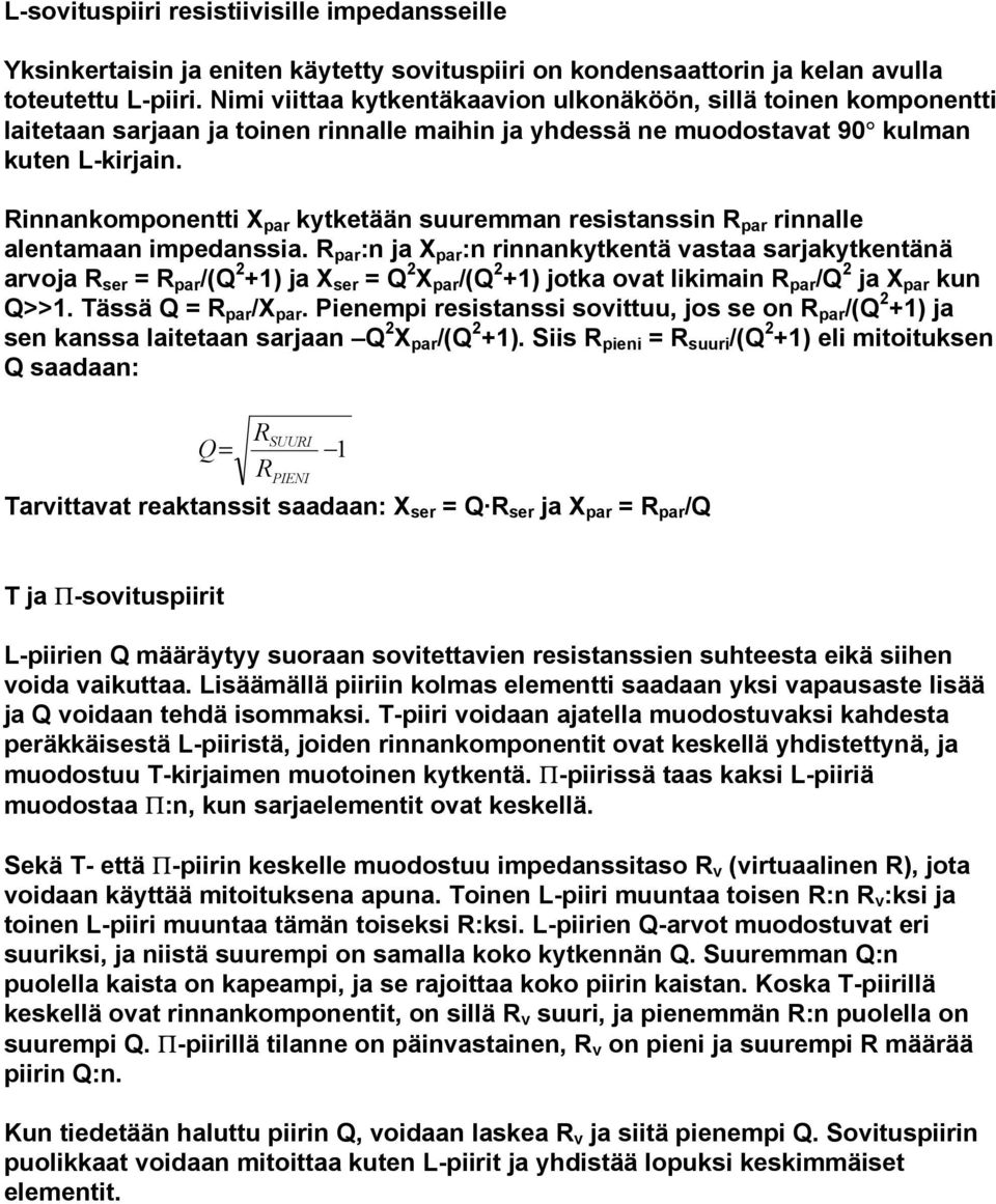 Rinnankomponentti X par kytketään suuremman resistanssin R par rinnalle alentamaan impedanssia.