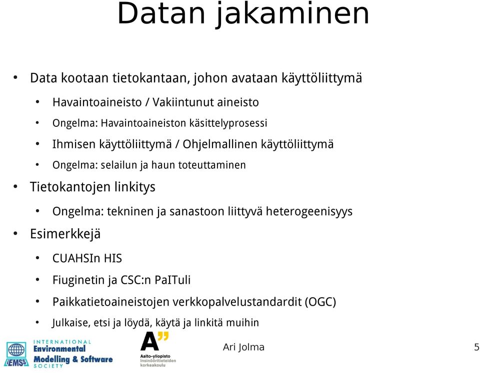 toteuttaminen Tietokantojen linkitys Ongelma: tekninen ja sanastoon liittyvä heterogeenisyys Esimerkkejä CUAHSIn HIS