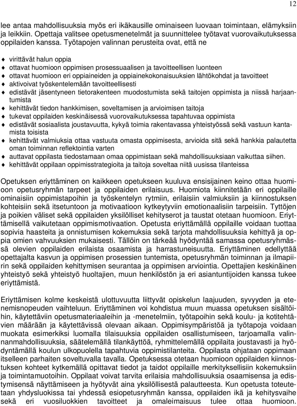 Työtapojen valinnan perusteita ovat, että ne virittävät halun oppia ottavat huomioon oppimisen prosessuaalisen ja tavoitteellisen luonteen ottavat huomioon eri oppiaineiden ja oppiainekokonaisuuksien