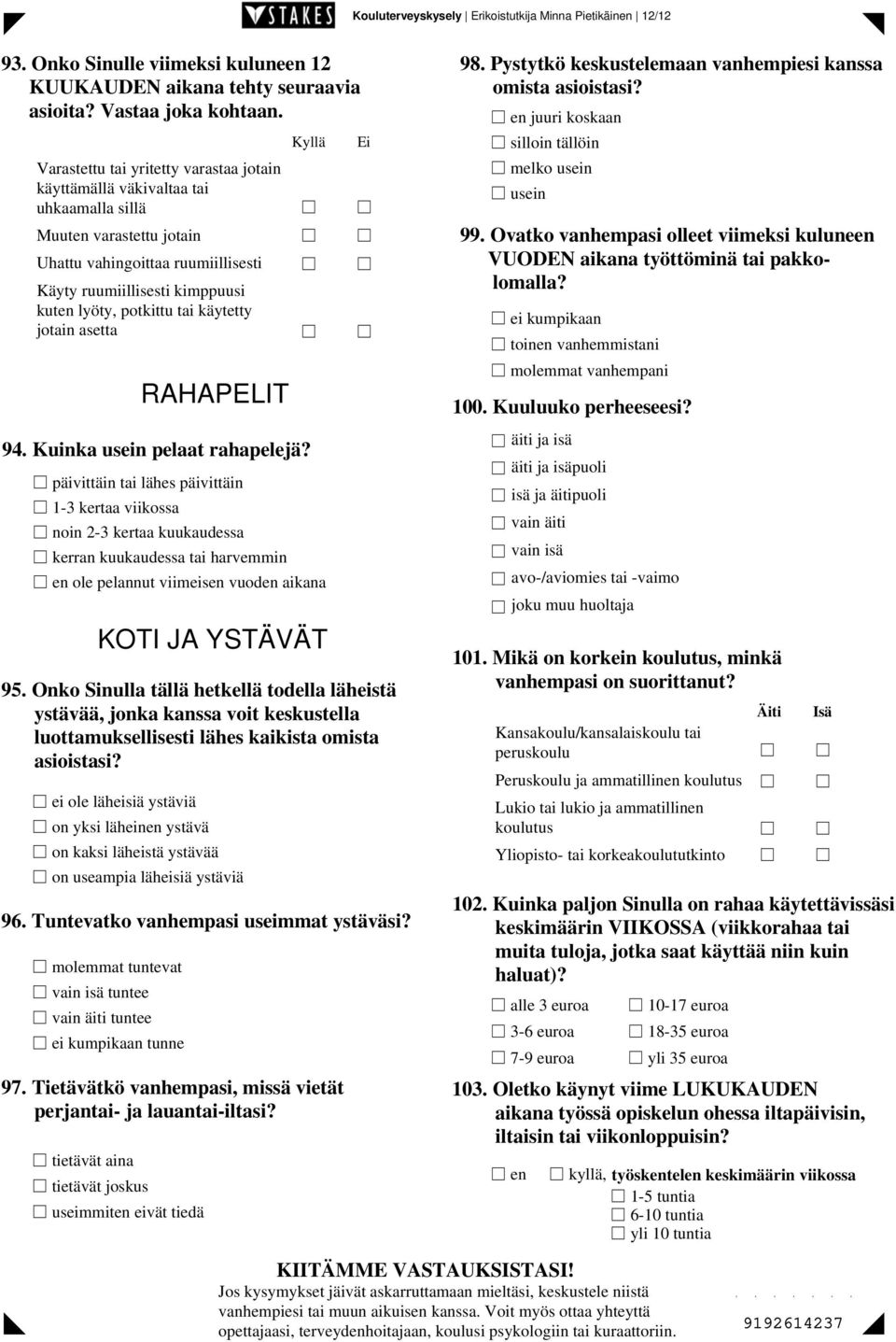 tai käytetty jotain asetta RAHAPELIT 94. Kuinka usein pelaat rahapelejä?