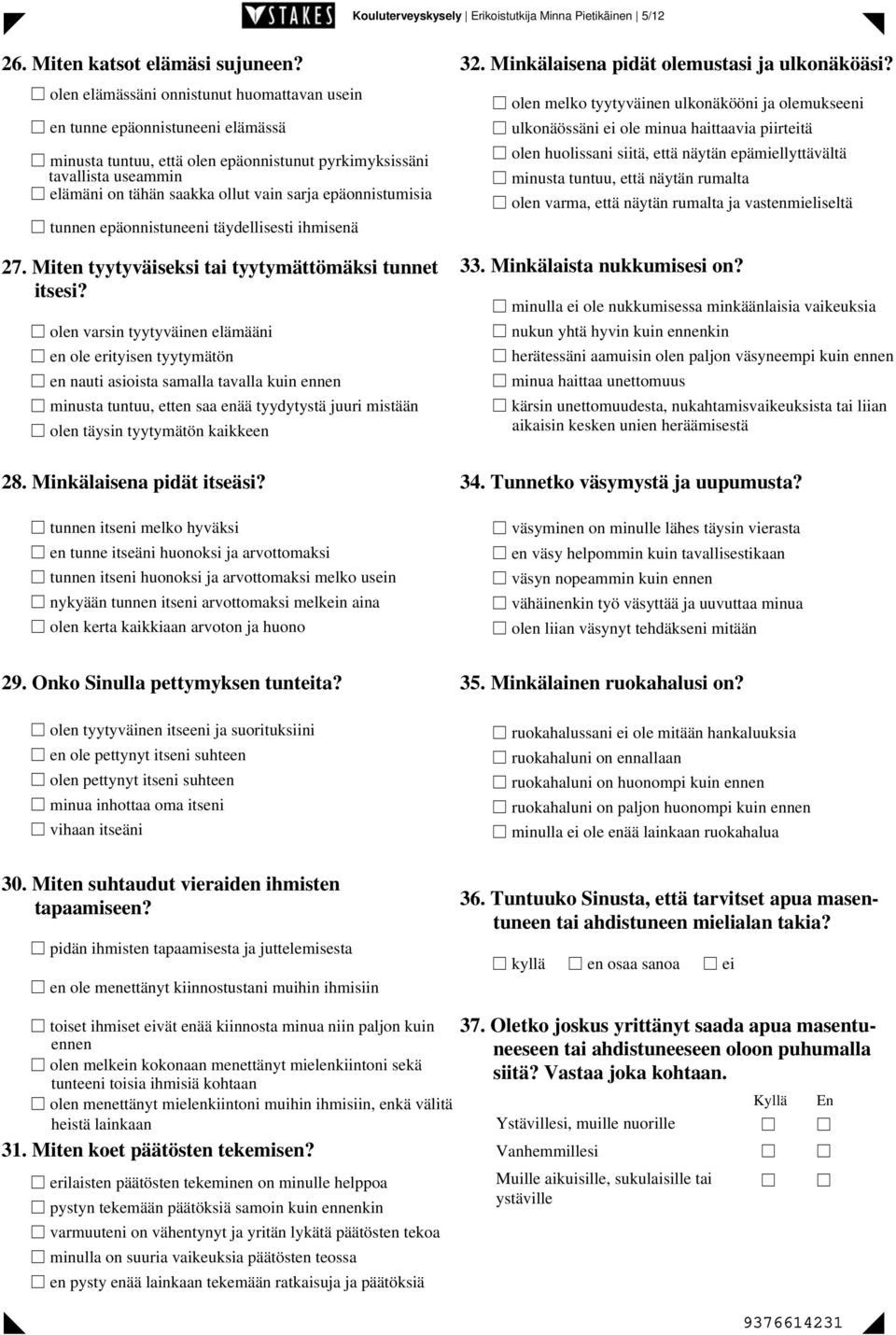 epäonnistumisia tunnen epäonnistuneeni täydellisesti ihmisenä 27. Miten tyytyväiseksi tai tyytymättömäksi tunnet itsesi?