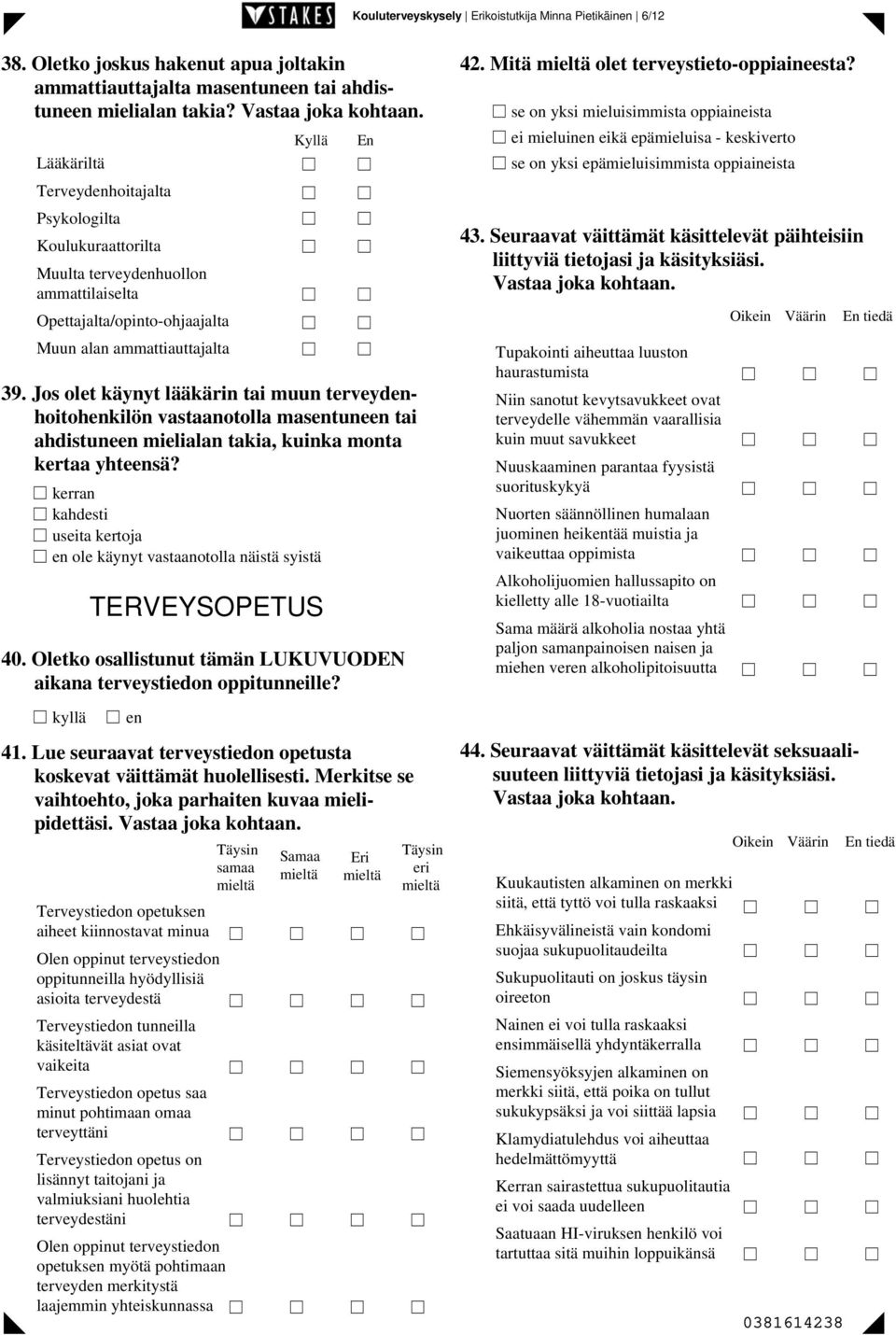 Jos olet käynyt lääkärin tai muun terveydenhoitohenkilön vastaanotolla masentuneen tai ahdistuneen mielialan takia, kuinka monta kertaa yhteensä?