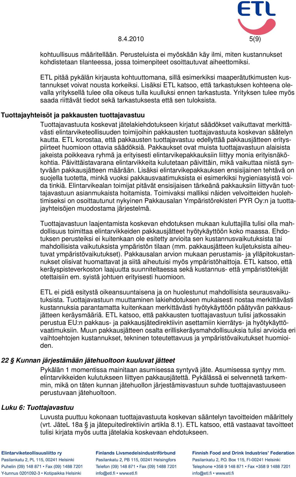 Lisäksi ETL katsoo, että tarkastuksen kohteena olevalla yrityksellä tulee olla oikeus tulla kuulluksi ennen tarkastusta.