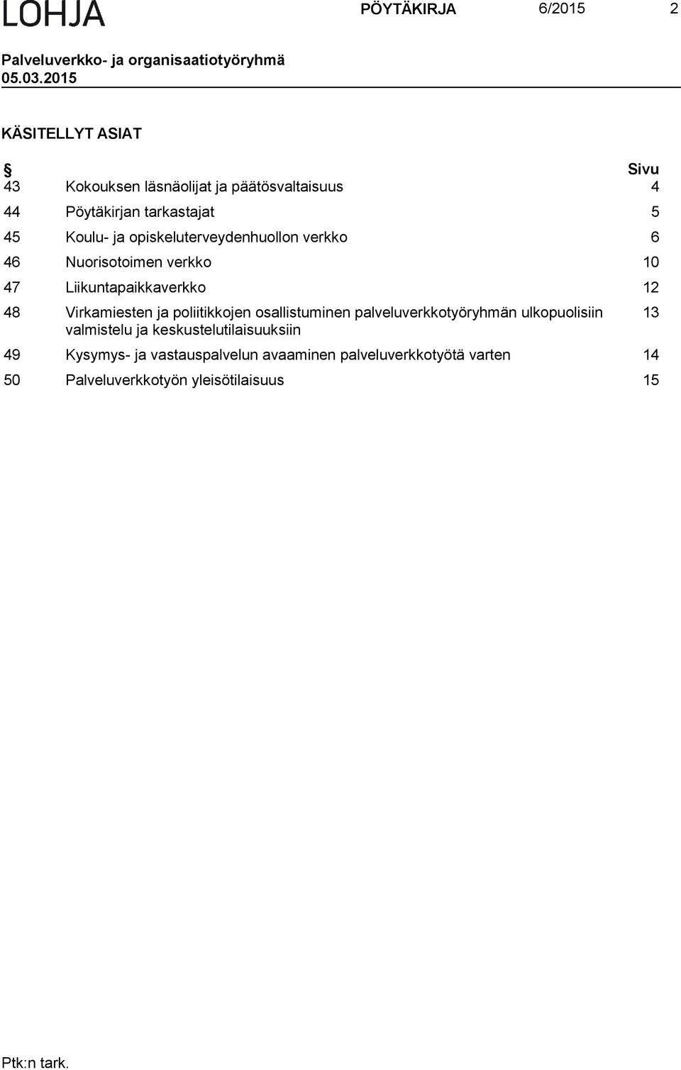 opiskeluterveydenhuollon verkko 6 46 Nuorisotoimen verkko 10 47 Liikuntapaikkaverkko 12 48 Virkamiesten ja