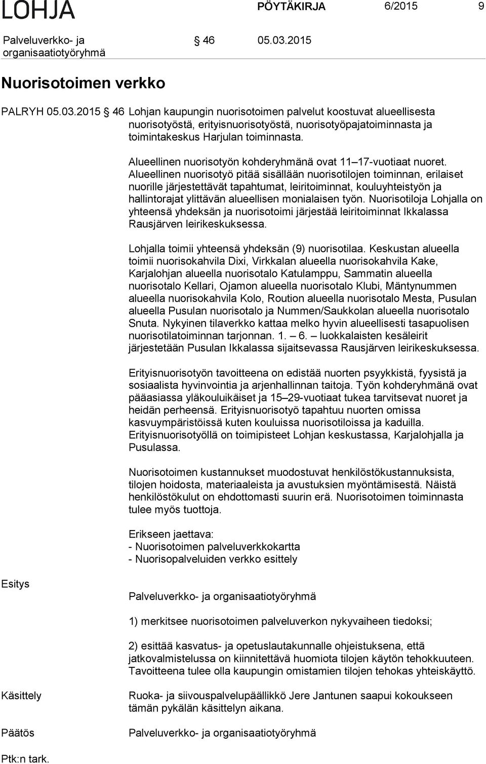 2015 46 Lohjan kaupungin nuorisotoimen palvelut koostuvat alueellisesta nuorisotyöstä, erityisnuorisotyöstä, nuorisotyöpajatoiminnasta ja toimintakeskus Harjulan toiminnasta.