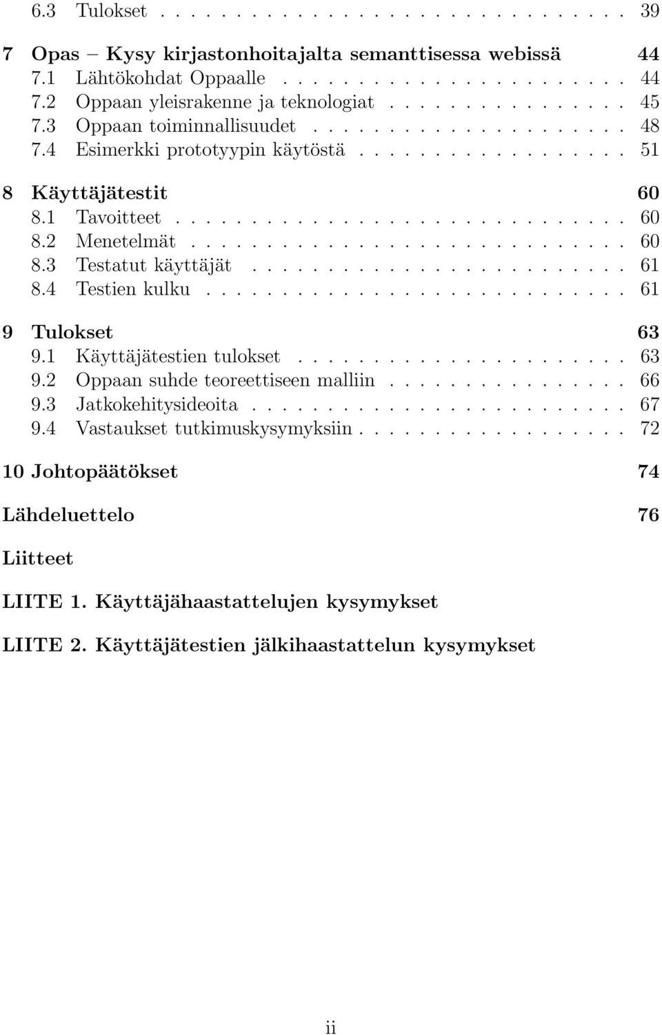 ........................ 61 8.4 Testien kulku............................ 61 9 Tulokset 63 9.1 Käyttäjätestien tulokset...................... 63 9.2 Oppaan suhde teoreettiseen malliin................ 66 9.