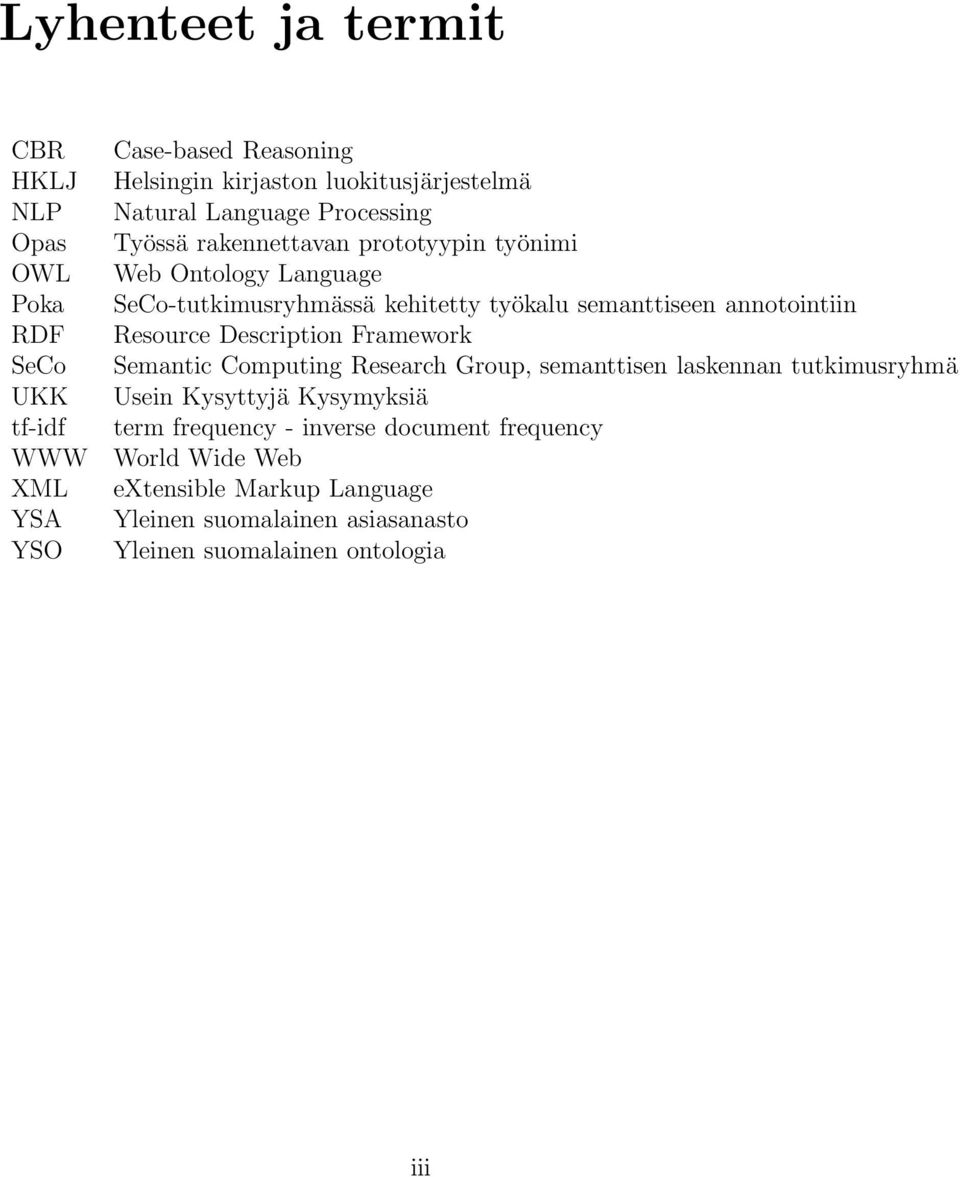 annotointiin Resource Description Framework Semantic Computing Research Group, semanttisen laskennan tutkimusryhmä Usein Kysyttyjä Kysymyksiä