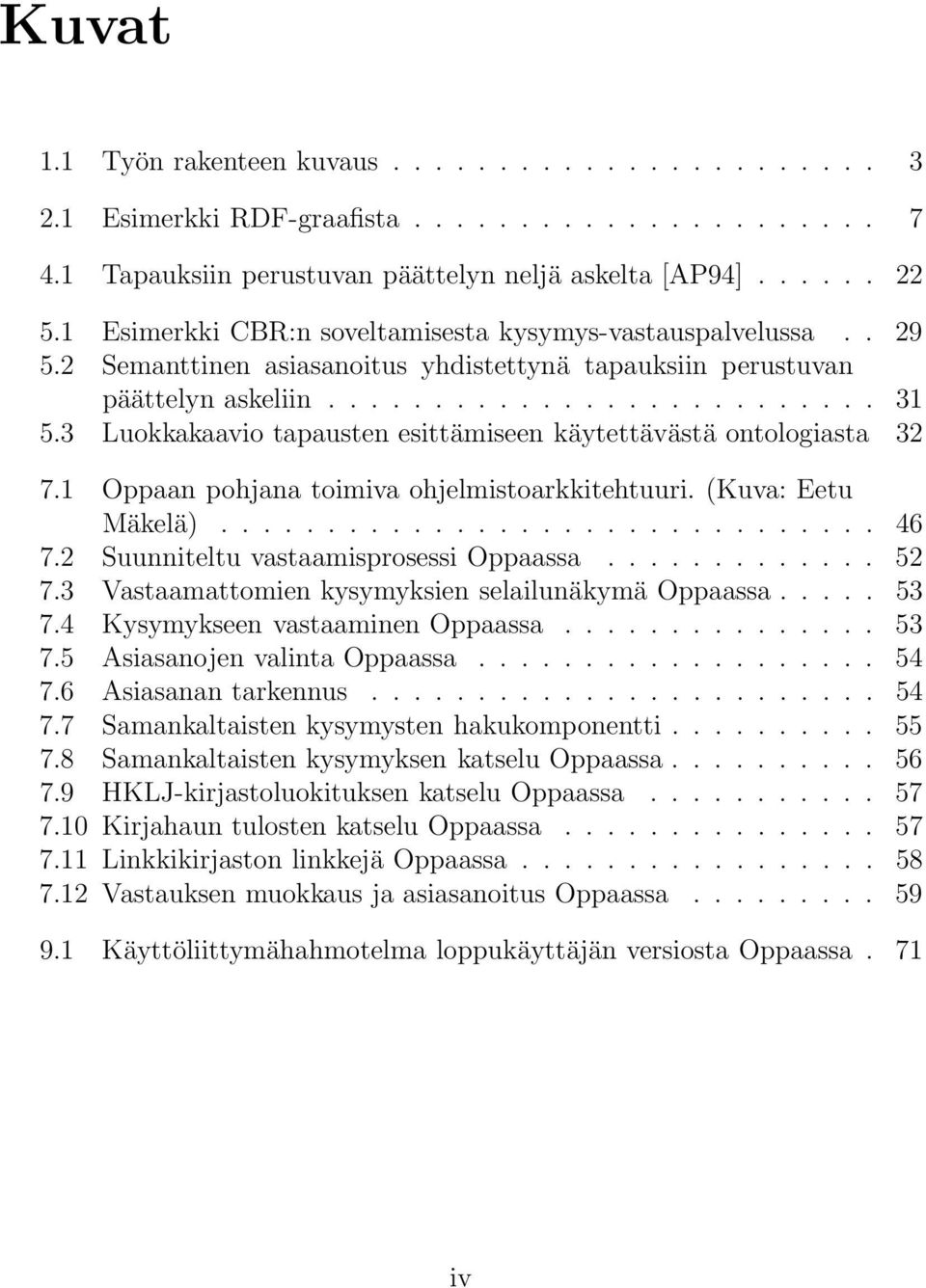 3 Luokkakaavio tapausten esittämiseen käytettävästä ontologiasta 32 7.1 Oppaan pohjana toimiva ohjelmistoarkkitehtuuri. (Kuva: Eetu Mäkelä)............................... 46 7.