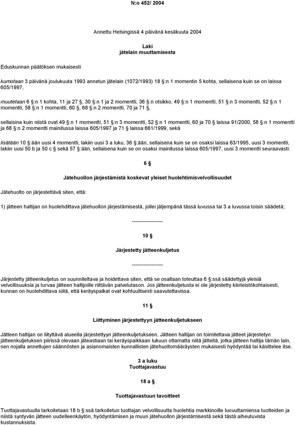 :n 2 momentti, 70 ja 71, sellaisina kuin niistä ovat 49 :n 1 momentti, 51 :n 3 momentti, 52 :n 1 momentti, 60 ja 70 laissa 91/2000, 58 :n 1 momentti ja 68 :n 2 momentti mainitussa laissa 605/1997 ja