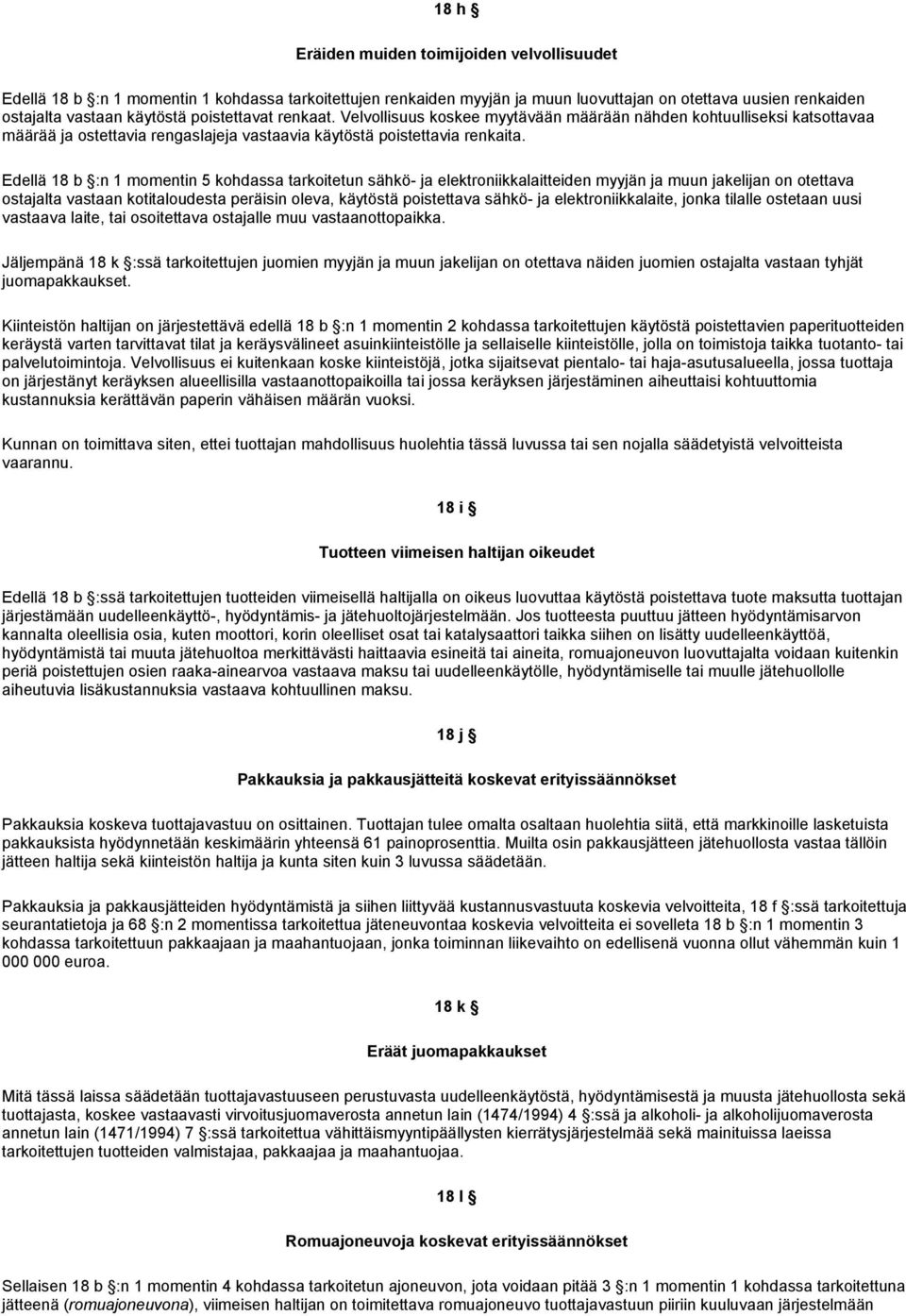 Edellä 18 b :n 1 momentin 5 kohdassa tarkoitetun sähkö- ja elektroniikkalaitteiden myyjän ja muun jakelijan on otettava ostajalta vastaan kotitaloudesta peräisin oleva, käytöstä poistettava sähkö- ja