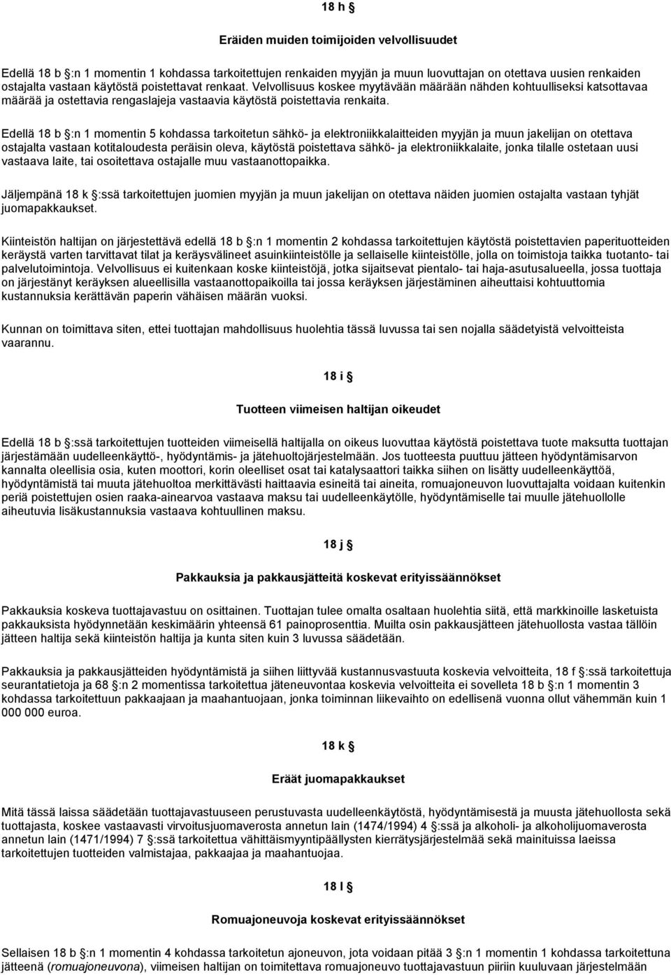 Edellä 18 b :n 1 momentin 5 kohdassa tarkoitetun sähkö- ja elektroniikkalaitteiden myyjän ja muun jakelijan on otettava ostajalta vastaan kotitaloudesta peräisin oleva, käytöstä poistettava sähkö- ja