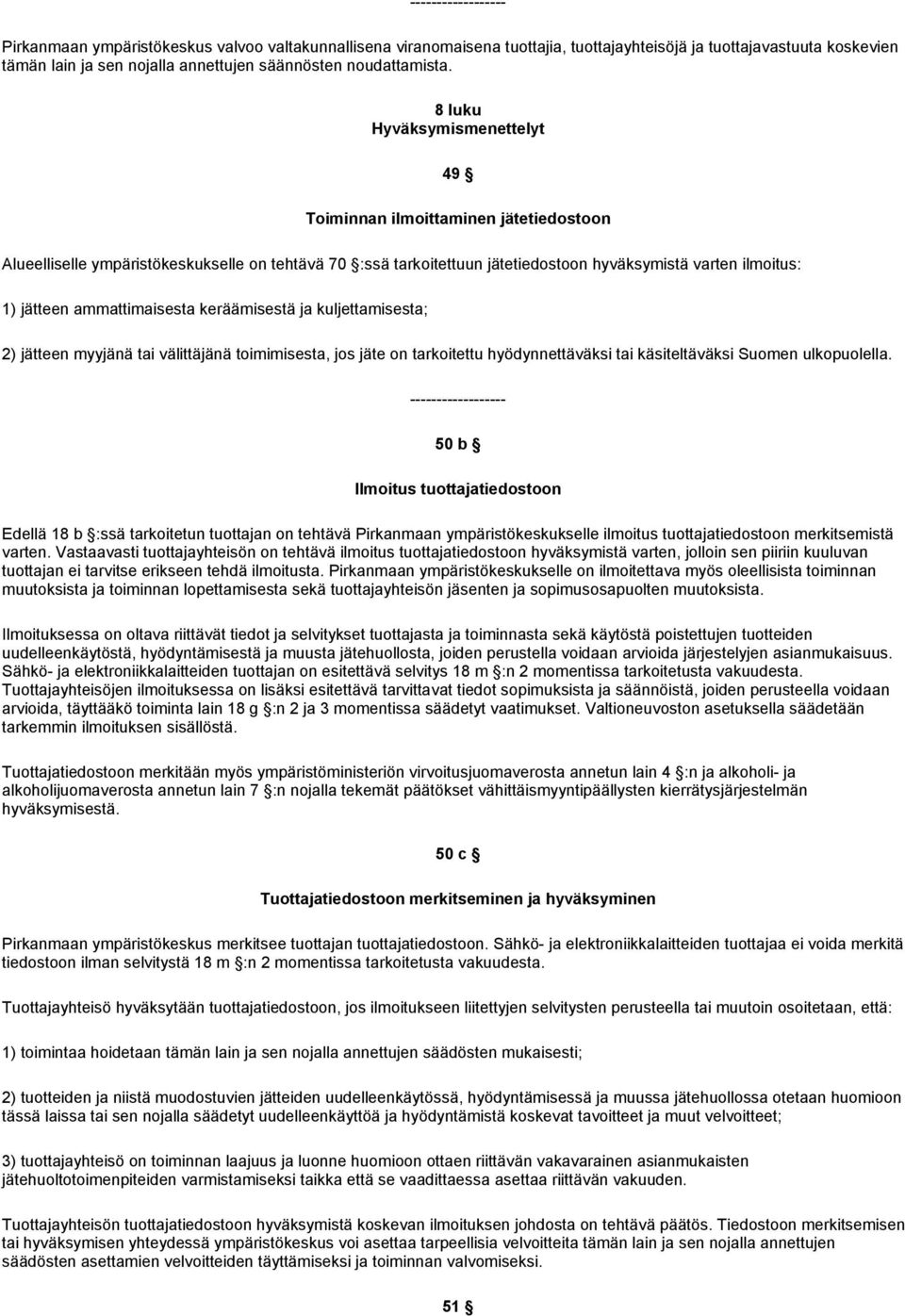 ammattimaisesta keräämisestä ja kuljettamisesta; 2) jätteen myyjänä tai välittäjänä toimimisesta, jos jäte on tarkoitettu hyödynnettäväksi tai käsiteltäväksi Suomen ulkopuolella.