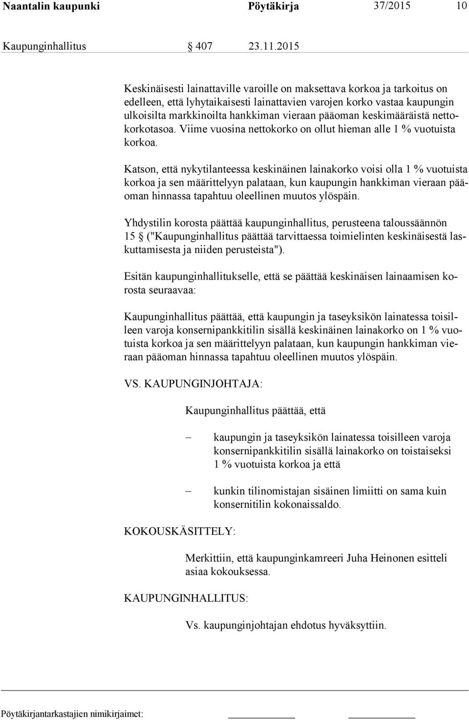 pääoman keskimääräistä net tokor ko ta soa. Viime vuosina nettokorko on ollut hieman alle 1 % vuotuista kor koa.