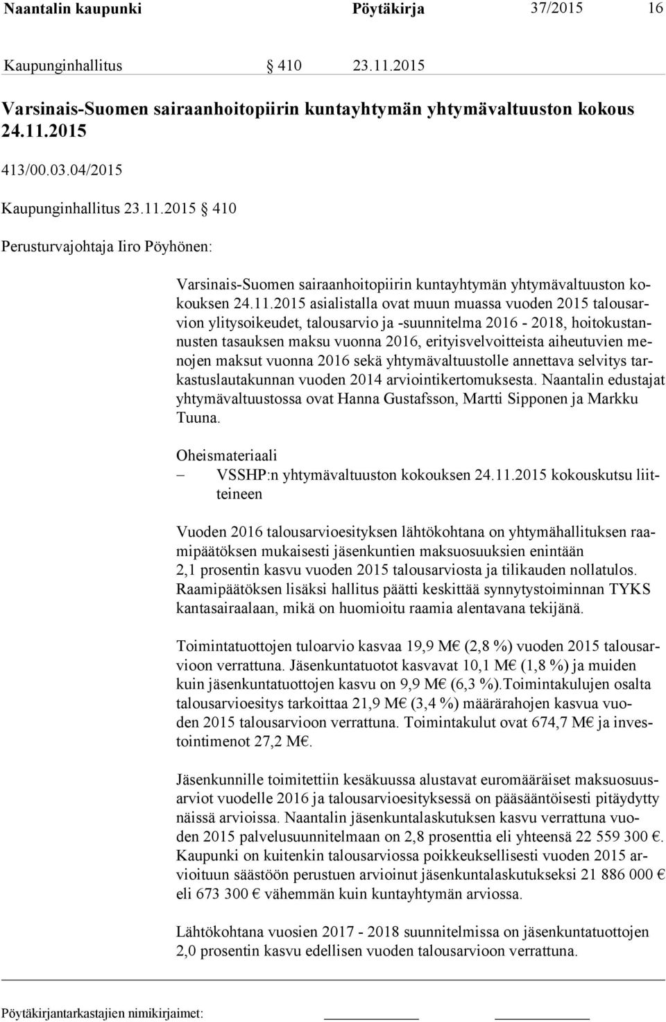 aiheutuvien meno jen maksut vuonna 2016 sekä yhtymävaltuustolle annettava selvitys tarkas tus lau ta kun nan vuoden 2014 arviointikertomuksesta.