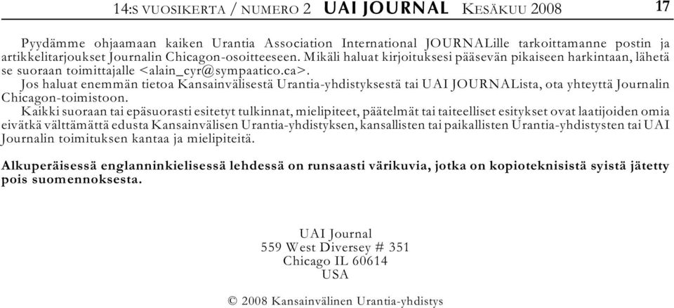 Jos haluat enemmän tietoa Kansainvälisestä Urantia-yhdistyksestä tai UAI JOURNALista, ota yhteyttä Journalin Chicagon-toimistoon.