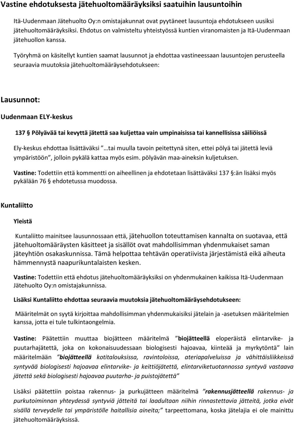 Työryhmä on käsitellyt kuntien saamat lausunnot ja ehdottaa vastineessaan lausuntojen perusteella seuraavia muutoksia jätehuoltomääräysehdotukseen: Lausunnot: Uudenmaan ELY-keskus 137 Pölyävää tai