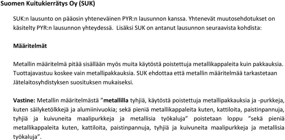 Tuottajavastuu koskee vain metallipakkauksia. SUK ehdottaa että metallin määritelmää tarkastetaan Jätelaitosyhdistyksen suosituksen mukaiseksi.