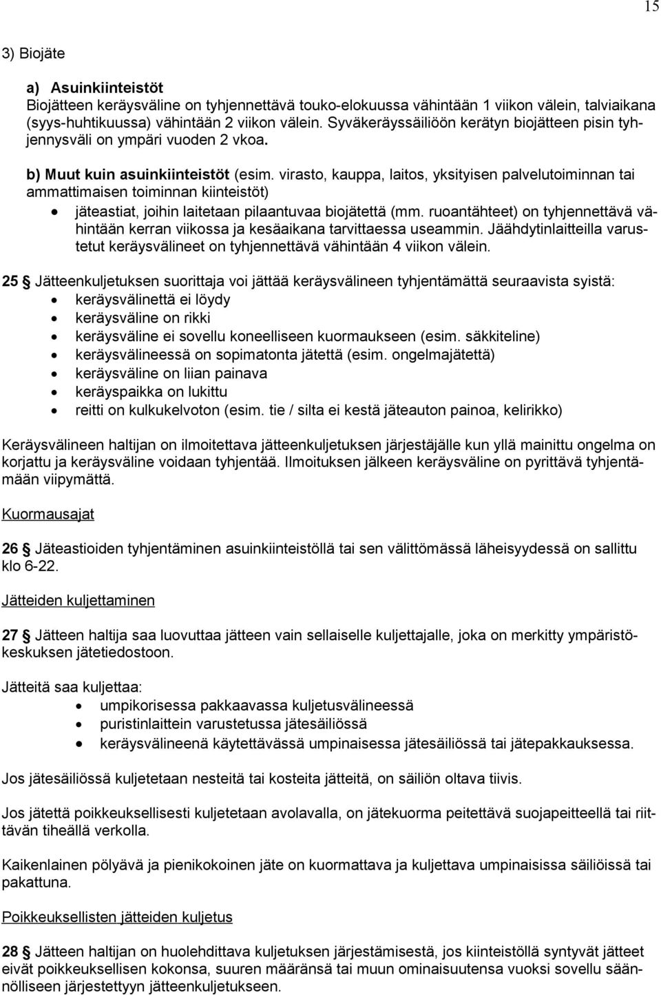 virasto, kauppa, laitos, yksityisen palvelutoiminnan tai ammattimaisen toiminnan kiinteistöt) jäteastiat, joihin laitetaan pilaantuvaa biojätettä (mm.