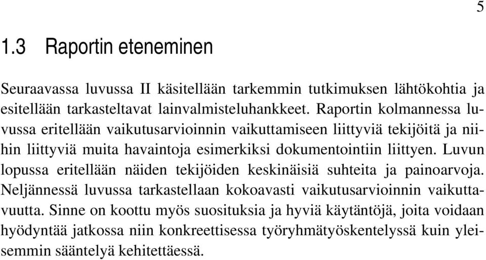 liittyen. Luvun lopussa eritellään näiden tekijöiden keskinäisiä suhteita ja painoarvoja.